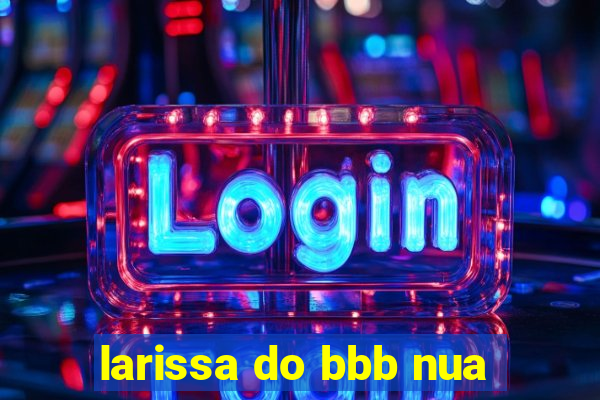 larissa do bbb nua